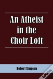 An Atheist In The Choir Loft