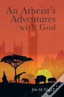 An Atheist'S Adventures With God