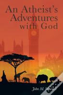 An Atheist'S Adventures With God