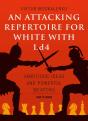 An Attacking Repertoire For White With 1.D4 - Preview