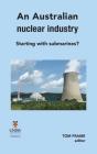 An Australian Nuclear Industry. Starting With Submarines? - Preview
