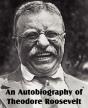 An Autobiography Of Theodore Roosevelt - Preview
