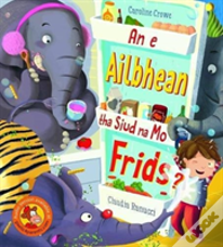 An E Ailbhean Tha Siud Na Mo Frids?
