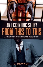 An Eccentric Story, From This To This: A