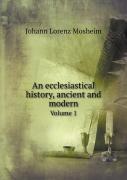An Ecclesiastical History, Ancient And Modern Volume 1