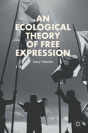 An Ecological Theory Of Free Expression - Preview