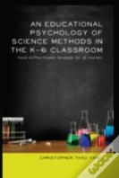 An Educational Psychology Of Science Methods In The K-6 Classroom