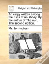 An Elegy Written Among The Ruins Of An A