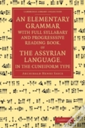 An Elementary Grammar With Full Syllabary And Progresssive Reading Book, Of The Assyrian Language, In The Cuneiform Type