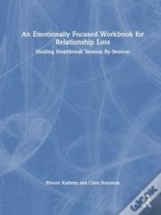 An Emotionally Focused Workbook For Relationship Loss