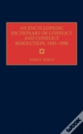 An Encyclopedic Dictionary Of Conflict And Conflict Resolution, 1945-1996