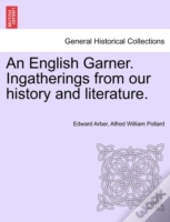 An English Garner. Ingatherings From Our