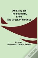 An Essay On The Beautiful, From The Greek Of Plotinus