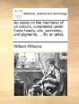An Essay On The Mechanic Of Oil Colours, - Preview