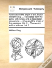 Capa do artigo An Essay On The Origin Of Evil. By Dr. William King, ... Translated From The Latin, With Notes; And A Dissertation Concerning ... Virtue And The Origi