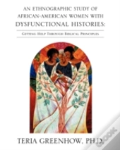 An Ethnographic Study Of African-American Women With Dysfunctional Histories: