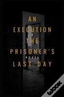 "An Execution The Prisoner'S Last Day "