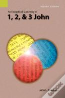 An Exegetical Summary Of 1, 2, And 3 John, 2nd Edition