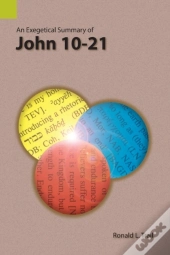 An Exegetical Summary Of John 10-21