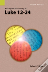 An Exegetical Summary Of Luke 12-24, 2nd Edition