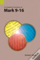 An Exegetical Summary Of Mark 9-16