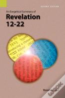 An Exegetical Summary Of Revelation 12-22, 2nd Edition