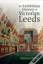 An Exhibition History Of Victorian Leeds