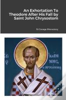 An Exhortation To Theodore After His Fall By Saint John Chrysostom
