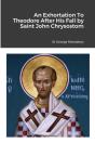 An Exhortation To Theodore After His Fall By Saint John Chrysostom - Preview