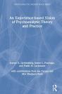 An Experience-Based Vision Of Psychoanalytic Theory And Practice - Preview