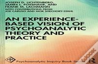 An Experience-Based Vision Of Psychoanalytic Theory And Practice