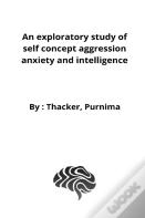 An Exploratory Study Of Self Concept Aggression Anxiety And Intelligence