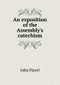 An Exposition Of The Assembly'S Catechism - Preview