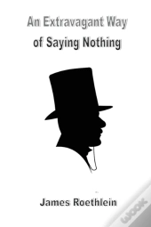 An Extravagant Way Of Saying Nothing