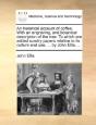 An Historical Account Of Coffee. With An - Preview