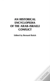 An Historical Encyclopedia Of The Arab-Israeli Conflict