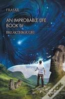 An Improbable Life Book Iv