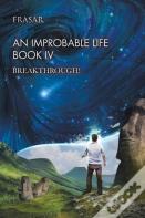 An Improbable Life Book Iv