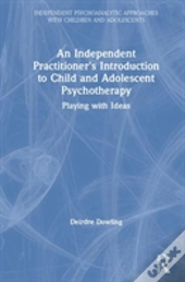 An Independent Practitioner'S Introduction To Child And Adolescent Psychotherapy