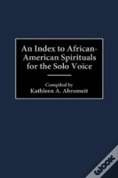 An Index To African-American Spirituals For The Solo Voice