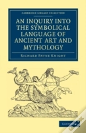 An Inquiry Into The Symbolical Language Of Ancient Art And Mythology