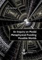 An Inquiry On Modal Metaphysical Puzzling Possible Worlds - Preview