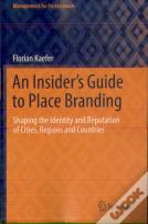 An Insider'S Guide To Place Branding