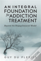 An Integral Foundation For Addiction Treatment