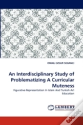 An Interdisciplinary Study Of Problematizing A Curricular Muteness