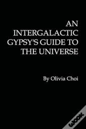 An Intergalactic Gypsy'S Guide To The Universe
