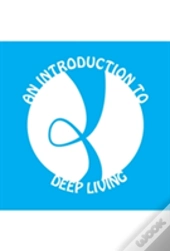 An Introduction To Deep Living