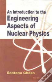 An Introduction To Engineering Aspects Of Nuclear Physics
