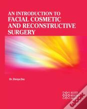 An Introduction To Facial Cosmetic And Reconstructive Surgery