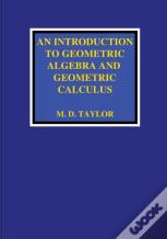 An Introduction To Geometric Algebra And Geometric Calculus